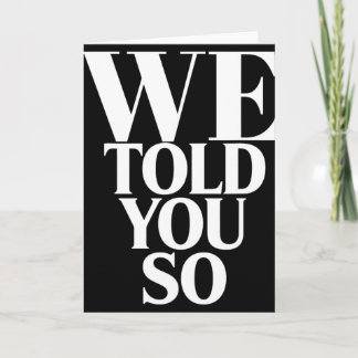 We Told You So Anti-trump  Card