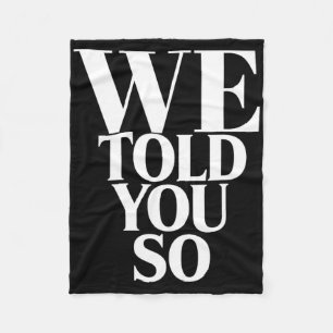 We Told You So Anti-trump Fleece Blanket
