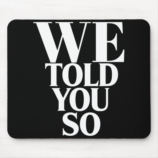 We Told You So Anti-trump  Mouse Mat (Front)