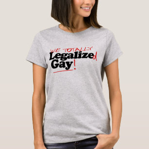 We Totally Legalised Gay T-Shirt