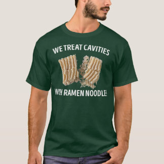 We treat cavities with ramen noodles Dentist gift  T-Shirt