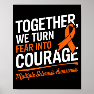 We Turn Fear Into Courage Multiple Sclerosis Aware Poster