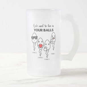 We Used To Live In Your Balls, Custom Name Dad Frosted Glass Beer Mug