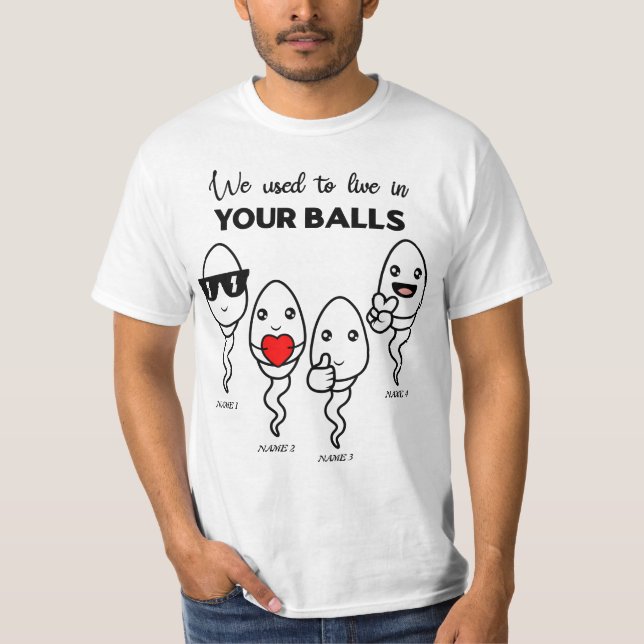 We Used To Live In Your Balls, Custom Name Dad T-Shirt (Front)