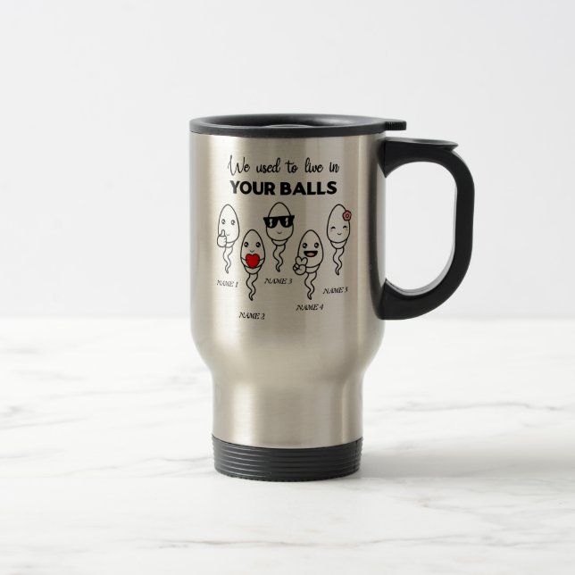 We Used To Live In Your Balls, Custom Name Dad Travel Mug (Right)