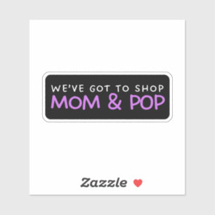 We’ve Got To Shop Mum & Pop - Support