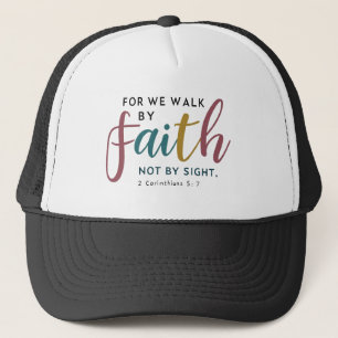 We Walk By Faith Not By Sight 2 Corinthians 5 7 Trucker Hat