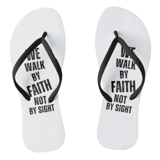 We walk by faith not by sight. flip flops (Footbed)