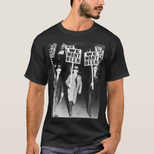 We Want Beer Protest Old Photography. Vintage Beer T-Shirt