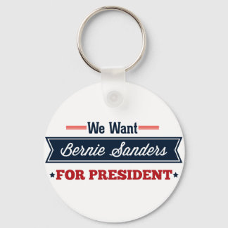 We Want Bernie Sanders for President Key Ring