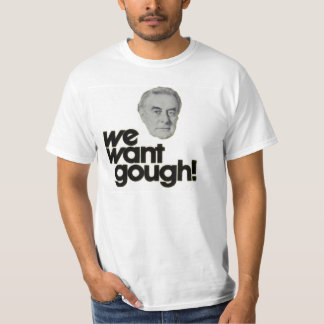 We Want Gough Whitlam T-Shirt