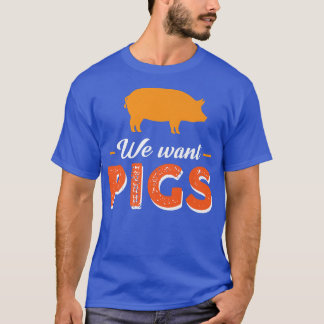 We Want Pigs Premium  T-Shirt