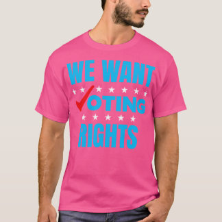 We Want Voting Rights 1 T-Shirt