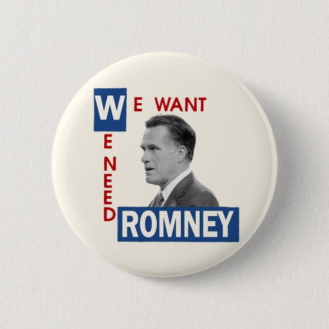 We Want We Need Romney 6 Cm Round Badge (Front)
