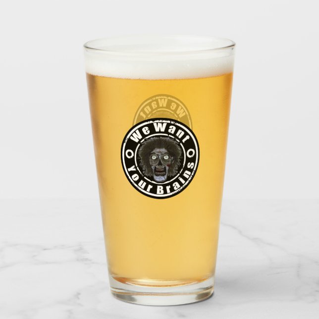 We Want Your Brains Glass (Front Filled)