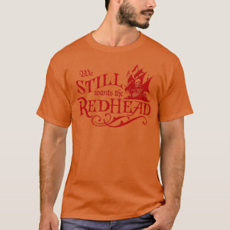 We Wants the Redhead Caribbean Pirate T-Shirt