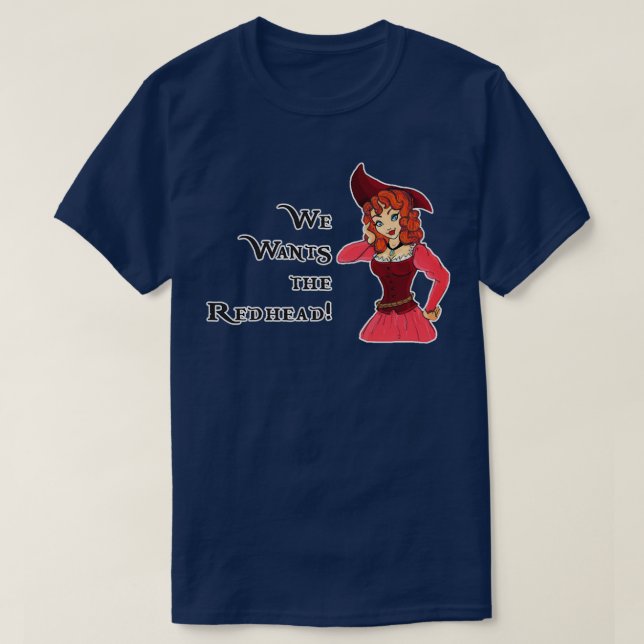 We Wants the Redhead T-Shirt (Design Front)