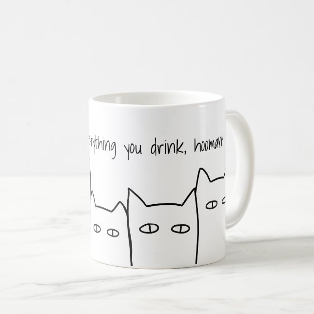 We Watch Everything You Drink Cat Mug (Front Right)