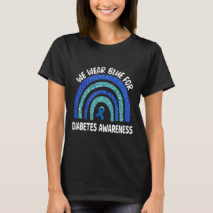 We Wear Blue For Diabetes Awareness November Rainb T-Shirt