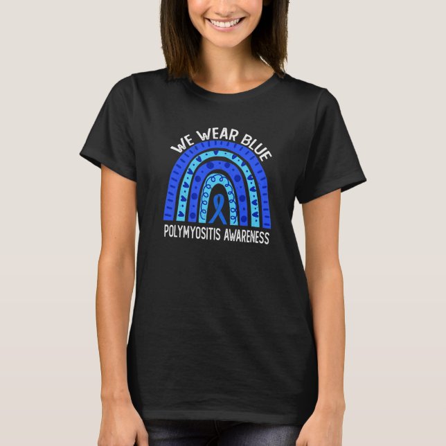 We Wear Blue For Polymyositis Awareness Blue Rainb T-Shirt (Front)