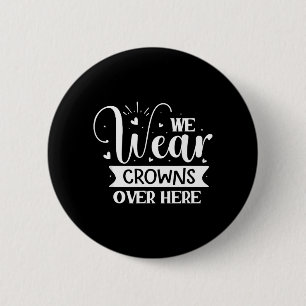 We Wear Crowns Over Here 6 Cm Round Badge