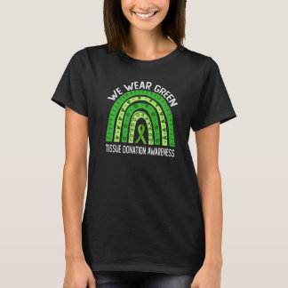 We Wear Green For Tissue Donation Awareness T-Shirt