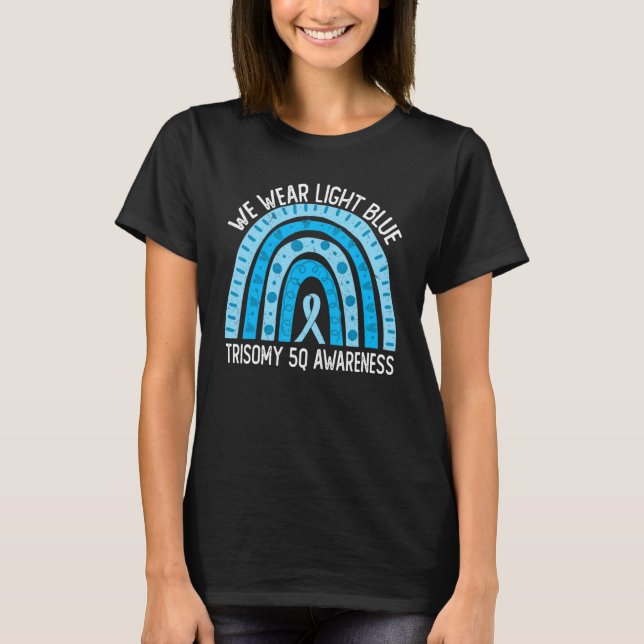 We Wear Light Blue For Trisomy 5Q Awareness T-Shirt (Front)