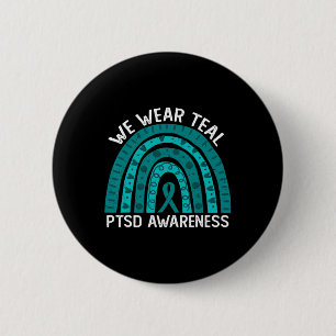 We Wear Teal Post Traumatic Stress Disorder Ptsd A 6 Cm Round Badge