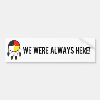 WE WERE ALWAYS HERE BUMPER STICKER