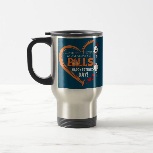 We Were Chillin' In Your Balls Happy Father's Day Travel Mug (Left)