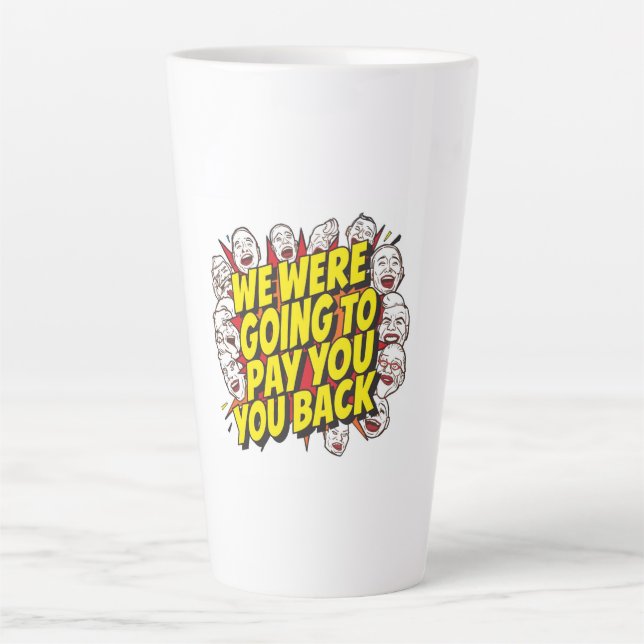 We Were Going To Pay You Back Latte Mug (Front)