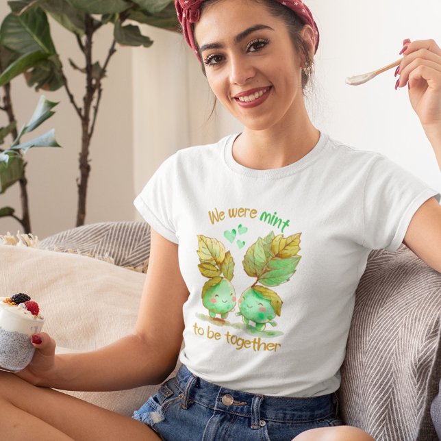 We Were Mint to Be Together T-Shirt (Creator Uploaded)