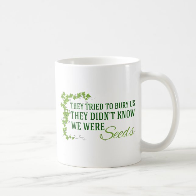 We Were Seeds Inspirational Quote Coffee Mug (Right)