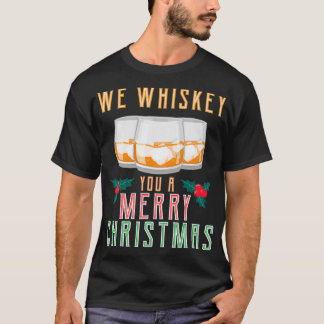 We Whiskey You A Merry Christmas Funny Mens Drinki T-Shirt