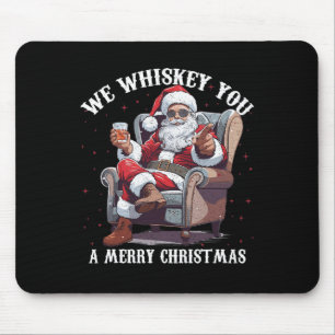 We Whiskey You A Merry Christmas Funny Santa  Mouse Mat