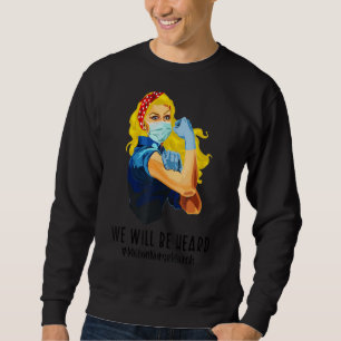 We Will Be Heard Million Nurse March Women Power N Sweatshirt