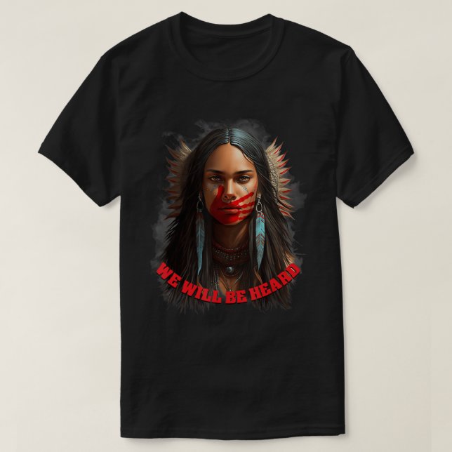 We Will Be Heard Missing and Murdered Indigenous W T-Shirt (Design Front)
