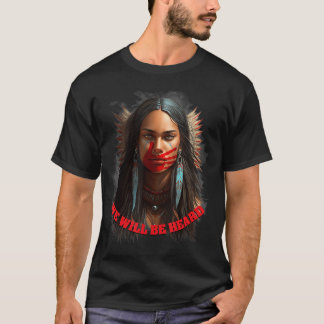 We Will Be Heard Missing and Murdered Indigenous W T-Shirt