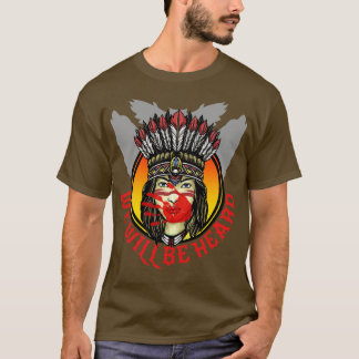 We Will Be Heard Missing and Murdered Indigenous W T-Shirt