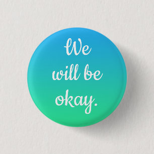 We Will Be Okay Button