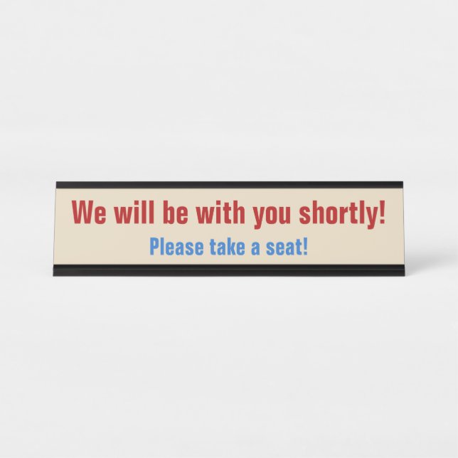 "We will be with you shortly!" Desk Name Plate (Front)