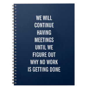 We Will Continue Having Meetings Notebook