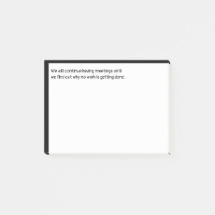 We will continue having meetings until we find out post-it notes