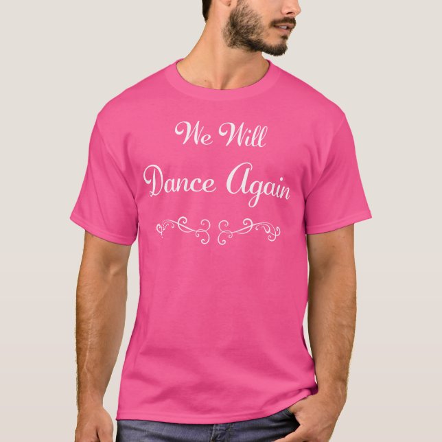 We Will Dance Again T-Shirt (Front)