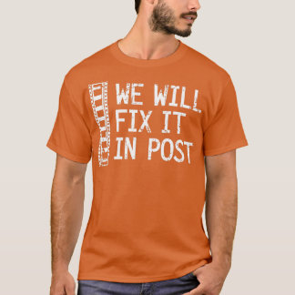 We Will Fix It In Post Video Editor Gift Video Pro T-Shirt