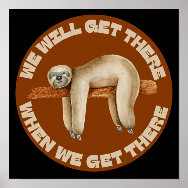 WE WILL GET THERE WHEN WE GET THERE funny sloth    Poster (Front)