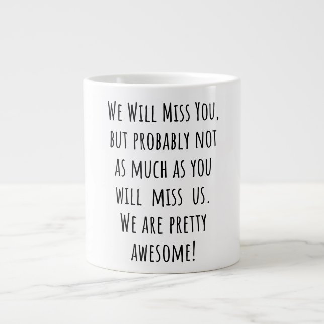 We Will Miss You But Probably Not As Much As You Large Coffee Mug (Front)