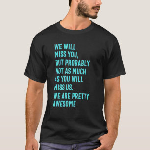 We Will Miss You for coworkers leaving T-Shirt