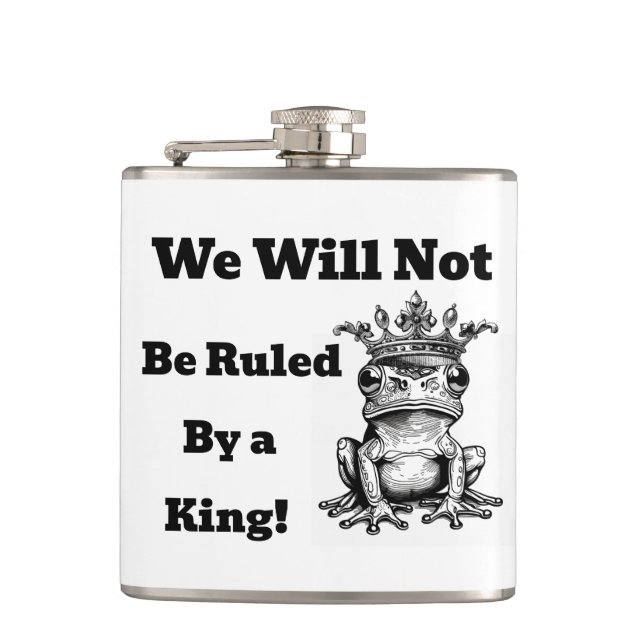We Will Not Be Ruled By a King Flask (Front)
