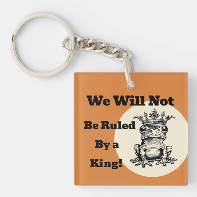 We Will Not Be Ruled By a King Keychain (Front)